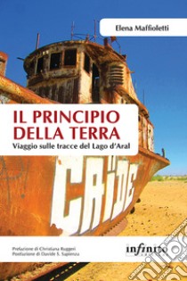 Il principio della terraViaggio sulle tracce del Lago d’Aral. E-book. Formato Mobipocket ebook di Elena Maffioletti