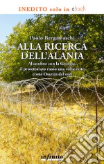 Alla ricerca dell’Alania: Al confine con la Georgia, il protettorato russo una volta noto come Ossezia del sud. E-book. Formato EPUB ebook