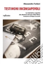 Testimoni inconsapevoliLa trattativa segreta che doveva salvare Aldo Moro. E-book. Formato EPUB ebook