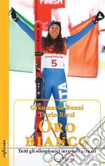 Oro biancoTutti gli olimpionici invernali azzurri. E-book. Formato EPUB ebook