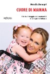 Cuore di mammaDiario di viaggio nella maternità e nella prima infanzia. E-book. Formato Mobipocket ebook