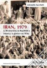 Iran, 1979La Rivoluzione, la Repubblica islamica, la guerra con l’Iraq. E-book. Formato EPUB ebook