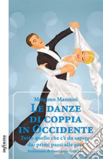 Le danze di coppia in OccidenteTutto quello che c’è da sapere, dai primi passi alle gare. E-book. Formato EPUB ebook di Massimo Mannini