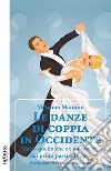 Le danze di coppia in OccidenteTutto quello che c’è da sapere, dai primi passi alle gare. E-book. Formato Mobipocket ebook