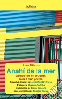 Anahí de la merLa dictature en Uruguay, la nuit d'un peuple. E-book. Formato Mobipocket ebook di Anna Milazzo