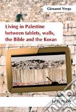 Living in Palestine between tablets, walls, the Bible and the Koran. E-book. Formato Mobipocket ebook