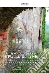 Il Passo della MorteStorie e immagini di passaggio lungo la frontiera tra Italia e Francia. E-book. Formato Mobipocket ebook di Enzo Barnabà