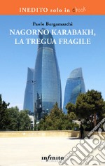 Nagorno Karabakh, la tregua fragile. E-book. Formato EPUB ebook