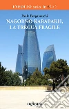 Nagorno Karabakh, la tregua fragile. E-book. Formato EPUB ebook di Paolo Bergamaschi