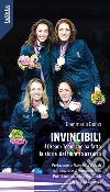 InvincibiliIl Dream Team che ha fatto la storia del fioretto azzurro. E-book. Formato Mobipocket ebook di Gianmario Bonzi