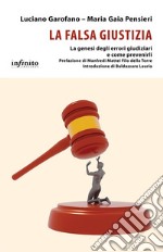 La falsa giustiziaLa genesi degli errori giudiziari e come prevenirli. E-book. Formato Mobipocket ebook