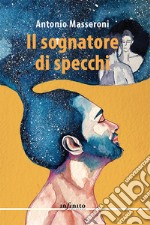 Il sognatore di specchi. E-book. Formato EPUB ebook