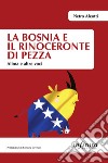 La Bosnia e il rinoceronte di pezzaAlima e altre voci. E-book. Formato Mobipocket ebook