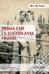 Prima che la Jugoslavia finisse. E-book. Formato Mobipocket ebook di Giovanna Tesser