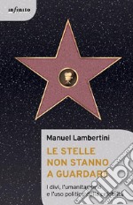 Le stelle non stanno a guardareI divi, l’umanitarismo e l’uso politico della celebrità. E-book. Formato Mobipocket