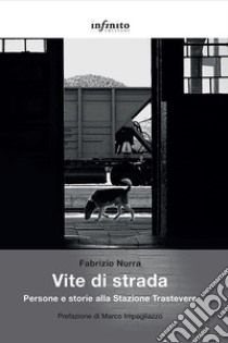 Vite di stradaPersone e storie alla Stazione Trastevere. E-book. Formato EPUB ebook di Fabrizio Nurra