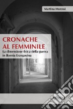 Cronache al femminileLa dimensione fisica della guerra in Bosnia Erzegovina. E-book. Formato Mobipocket