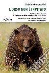 L’orso non è invitatoGli animali, l’uomo, la scomparsa della biodiversità sulla Terra. E-book. Formato EPUB ebook