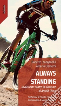 Always StandingIn bicicletta contro la sindrome di Arnold-Chiari. E-book. Formato EPUB ebook di Alberto Clementi