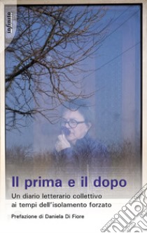 Il prima e il dopoUn diario letterario collettivo ai tempi dell’isolamento forzato. E-book. Formato EPUB ebook di AA.VV.