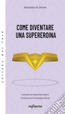 Come diventare una supereroina. E-book. Formato EPUB ebook di Alessandra De Simone