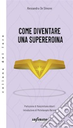 Come diventare una supereroina. E-book. Formato EPUB ebook