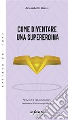 Come diventare una supereroina. E-book. Formato EPUB ebook di Alessandra De Simone