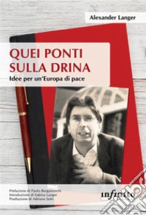 Quei ponti sulla DrinaIdee per un’Europa di pace. E-book. Formato EPUB ebook di Alexander Langer