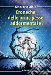 Cronache delle principesse addormentate. E-book. Formato EPUB ebook