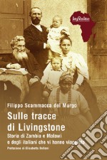 Sulle tracce di LivingstoneStoria di Zambia e Malawi e degli italiani che vi hanno viaggiato. E-book. Formato EPUB ebook