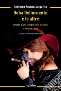 Doña Delincuente e le altreI segreti di una famiglia ebrea sefardita in America Latina. E-book. Formato EPUB ebook di Andreína Fuentes Angarita