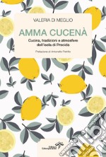 Amma cucenàCucina, tradizioni e atmosfere dell’isola di Procida. E-book. Formato EPUB