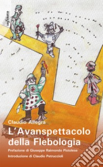 L’Avanspettacolo della Flebologia. E-book. Formato EPUB ebook di Claudio Allegra