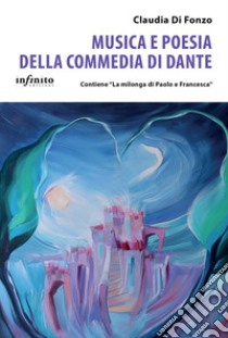 Musica e poesia della Commedia di DanteContiene “La milonga di Paolo e Francesca”. E-book. Formato EPUB ebook di Claudia Di Fonzo