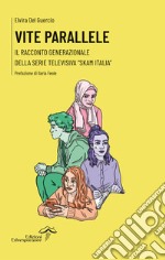 Vite paralleleIl racconto generazionale della serie televisiva “Skam Italia”. E-book. Formato EPUB ebook