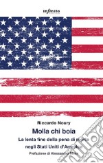 Molla chi boiaLa lenta fine della pena di morte negli Stati Uniti d’America. E-book. Formato EPUB