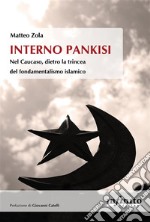 Interno PankisiNel Caucaso, dietro la trincea del fondamentalismo islamico. E-book. Formato EPUB ebook