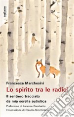 Lo spirito tra le radiciIl sentiero tracciato da mia sorella autistica. E-book. Formato EPUB