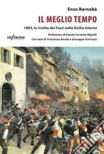 Il meglio tempo1893, la rivolta dei Fasci nella Sicilia interna. E-book. Formato EPUB ebook di Enzo Barnabà