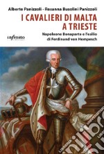 I Cavalieri di Malta a TriesteNapoleone Bonaparte e l’esilio di Ferdinand von Hompesch. E-book. Formato EPUB