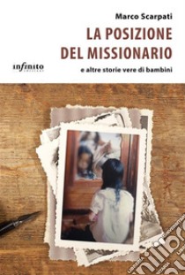 La posizione del missionarioe altre storie vere di bambini. E-book. Formato EPUB ebook di Marco Scarpati