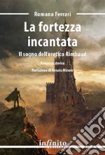 La fortezza incantataIl sogno dell’eretico Rimbaud. E-book. Formato EPUB ebook