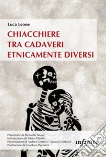 Chiacchiere tra cadaveri etnicamente diversi. E-book. Formato EPUB ebook di Luca Leone