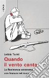 Quando il vento cantaLa Resistenza attraverso una fessura nel muro. E-book. Formato EPUB ebook