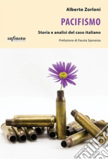 PacifismoStoria e analisi del caso italiano. E-book. Formato EPUB ebook di Alberto Zorloni