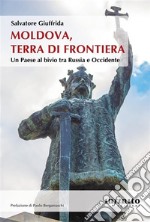 Moldova, terra di frontieraUn Paese al bivio tra Russia e Occidente. E-book. Formato EPUB ebook