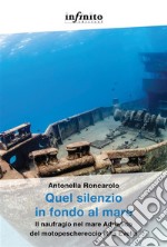 Quel silenzio in fondo al mareIl naufragio nel mare Adriatico del motopeschereccio Rita Evelin. E-book. Formato EPUB ebook