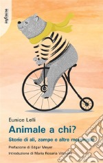 Animale a chi?Storie di ali, zampe e altre meraviglie. E-book. Formato EPUB