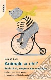 Animale a chi?Storie di ali, zampe e altre meraviglie. E-book. Formato EPUB ebook di Eunice Lelli