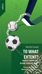 To What Extent?Human Trafficking In And Through Sport. E-book. Formato EPUB ebook